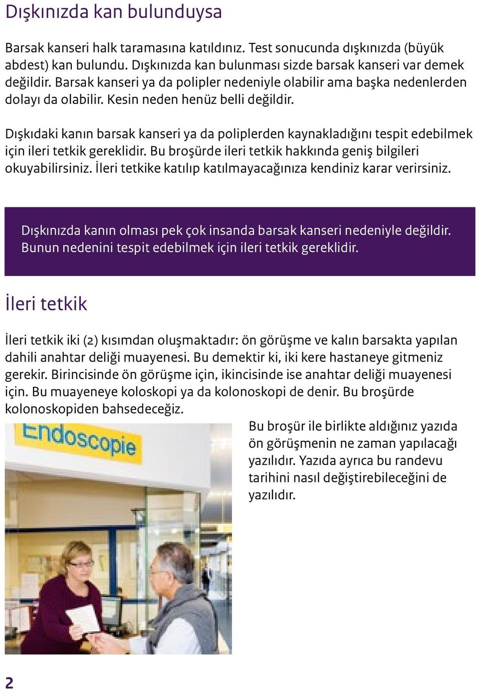 Dışkıdaki kanın barsak kanseri ya da poliplerden kaynakladığını tespit edebilmek için ileri tetkik gereklidir. Bu broşürde ileri tetkik hakkında geniş bilgileri okuyabilirsiniz.