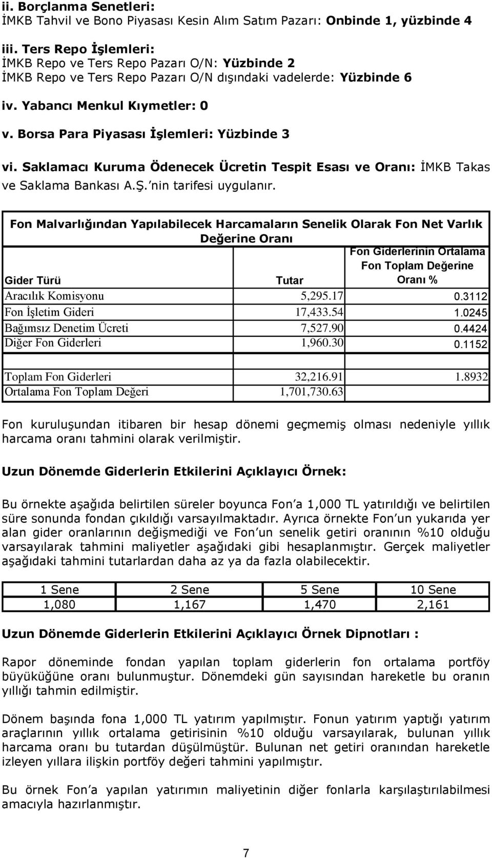 Borsa Para Piyasası İşlemleri: Yüzbinde 3 vi. Saklamacı Kuruma Ödenecek Ücretin Tespit Esası ve Oranı: İMKB Takas ve Saklama Bankası A.Ş. nin tarifesi uygulanır.