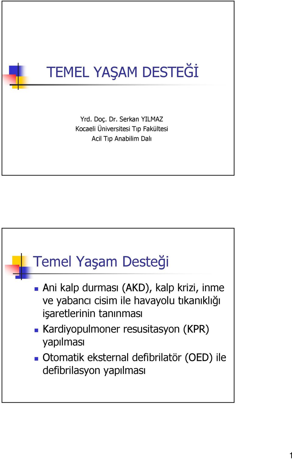 Desteği Ani kalp durması (AKD), kalp krizi, inme ve yabancı cisim ile havayolu