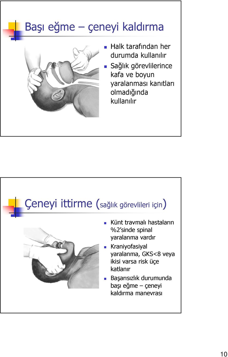 için) Künt travmalı hastaların %2 sinde spinal yaralanma vardır Kraniyofasiyal yaralanma,