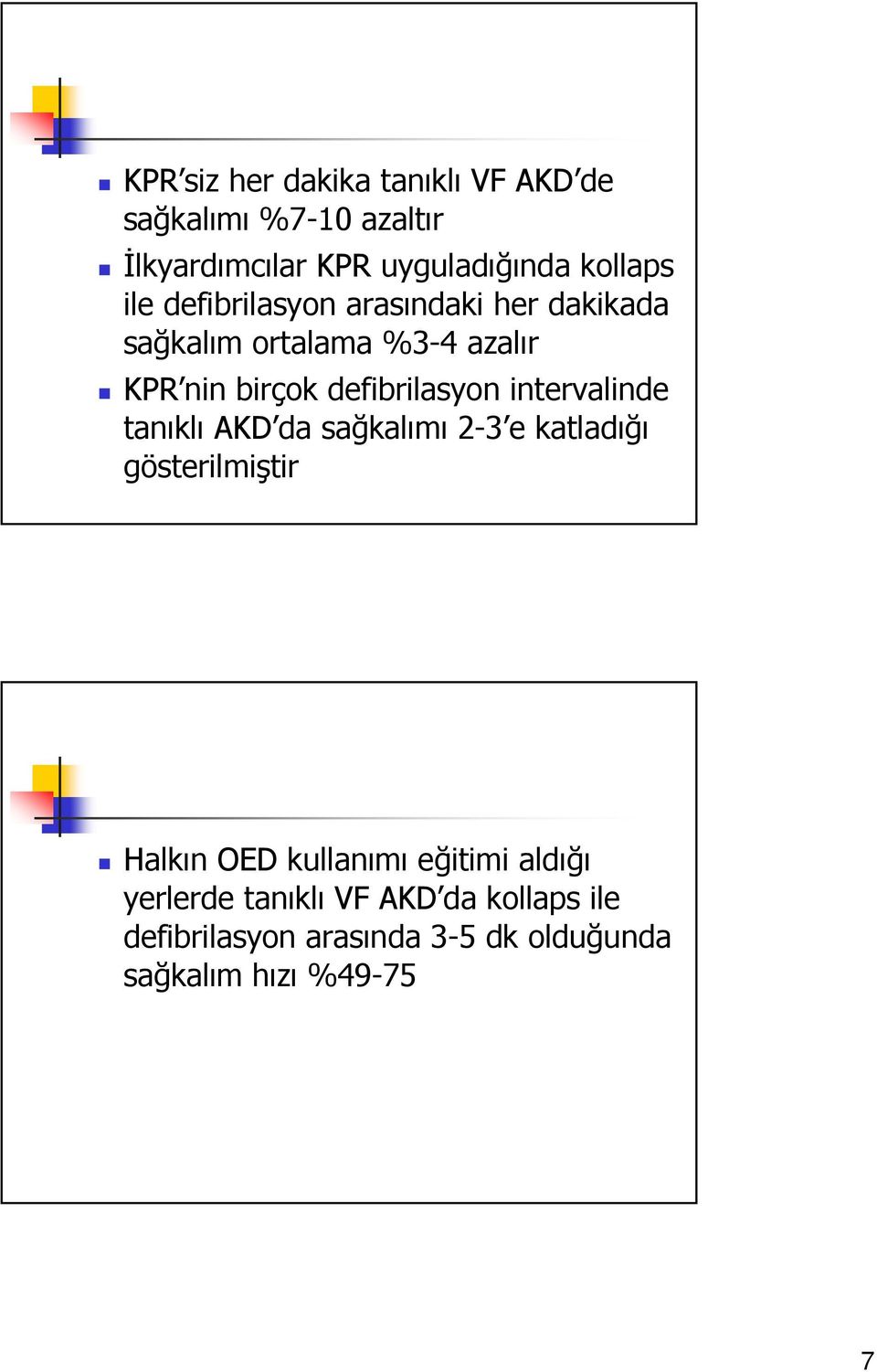 intervalinde tanıklı AKD da sağkalımı 2-3 e katladığı gösterilmiştir Halkın OED kullanımı eğitimi