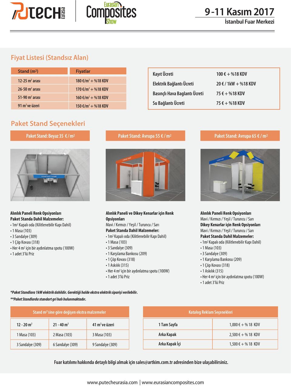 Stand: Avrupa 55 / m 2 Paket Stand: Avrupa 65 / m 2 Alınlık Paneli Renk Opsiyonları Paket Standa Dahil Malzemeler: 1m 2 Kapalı oda (Kilitlenebilir Kapı Dahil) 1 Masa (103) 3 Sandalye (309) 1 Çöp