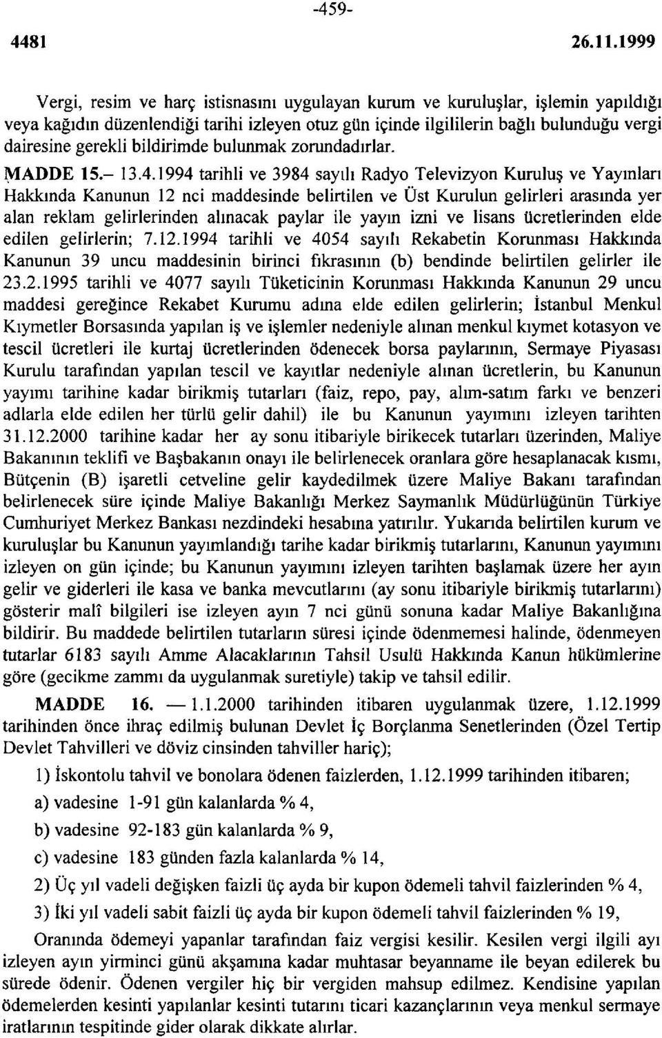 1994 tarihli ve 3984 sayılı Radyo Televizyon Kuruluş ve Yayınları Hakkında Kanunun 12 nci maddesinde belirtilen ve Üst Kurulun gelirleri arasında yer alan reklam gelirlerinden alınacak paylar ile