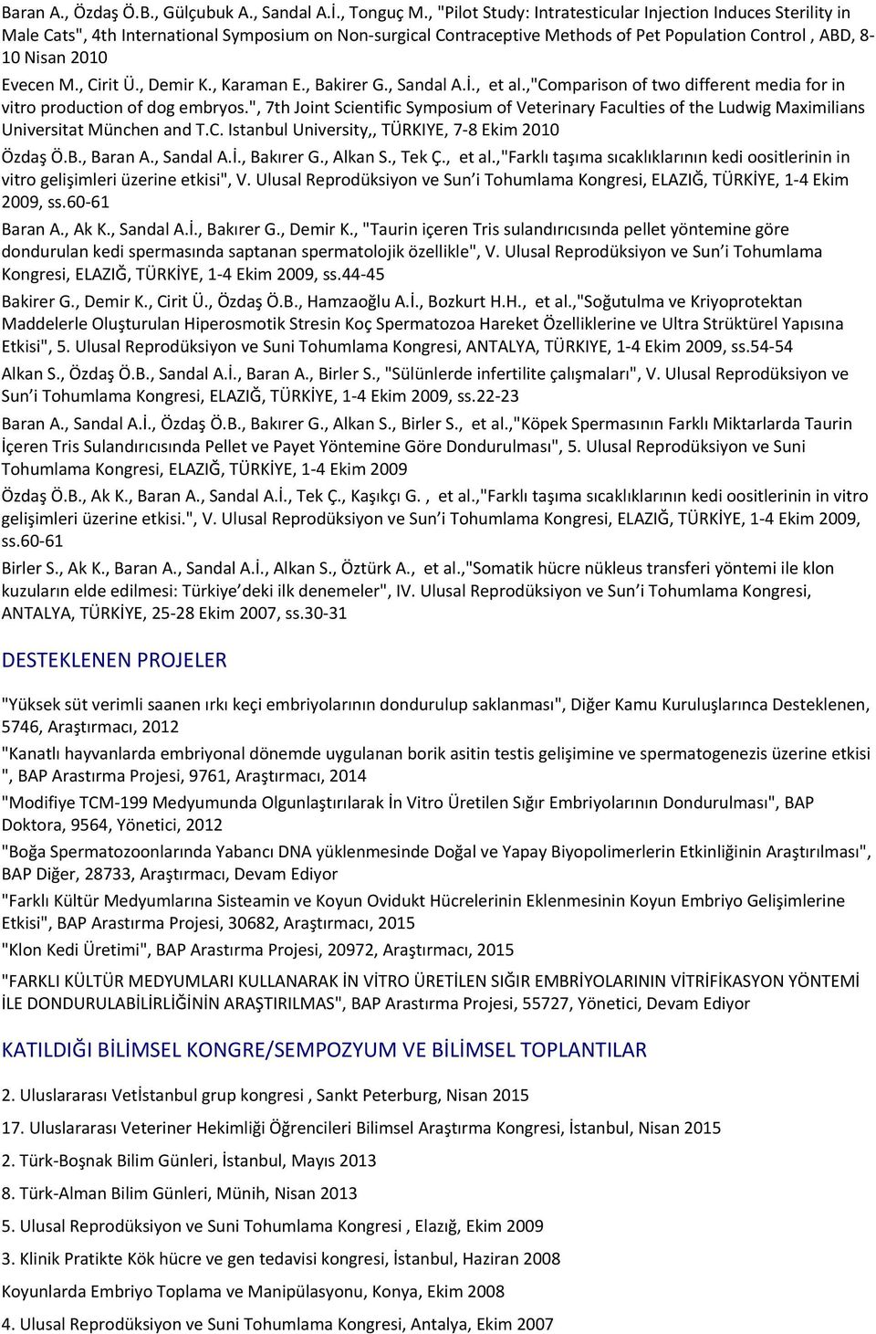 , "Pilot Study: Intratesticular Injection Induces Sterility in Male Cats", 4th International Symposium on Non-surgical Contraceptive Methods of Pet Population Control, ABD, 8-10 Nisan 2010 Evecen M.