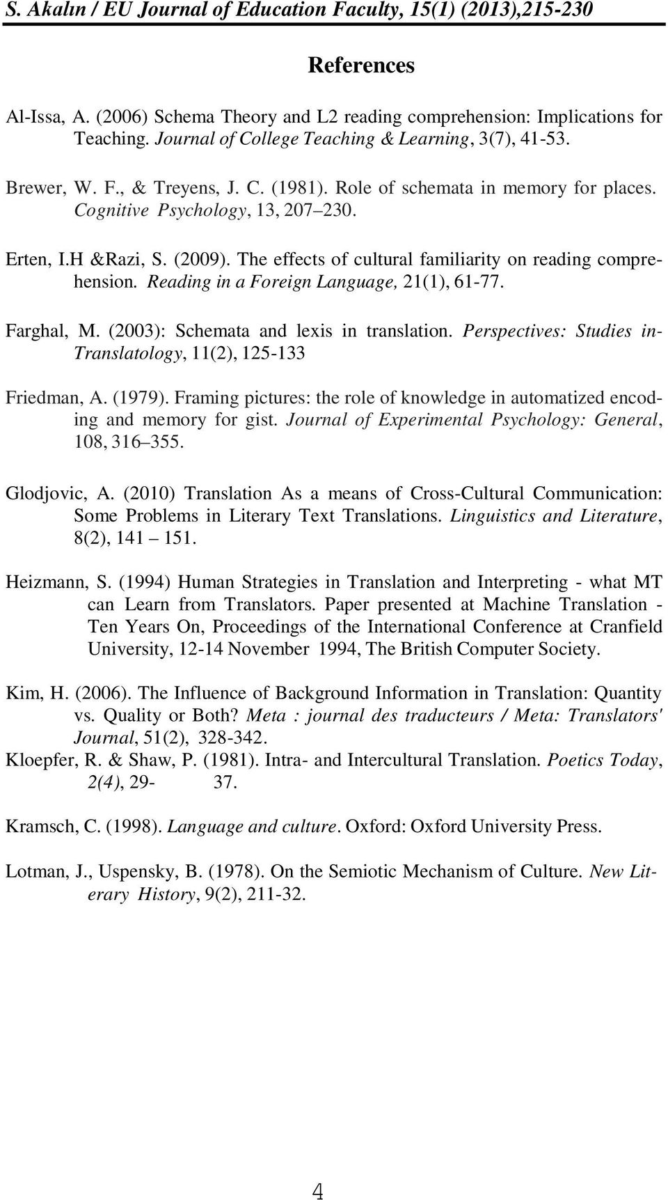 Reading in a Foreign Language, 21(1), 61-77. Farghal, M. (2003): Schemata and lexis in translation. Perspectives: Studies in- Translatology, 11(2), 125-133 Friedman, A. (1979).