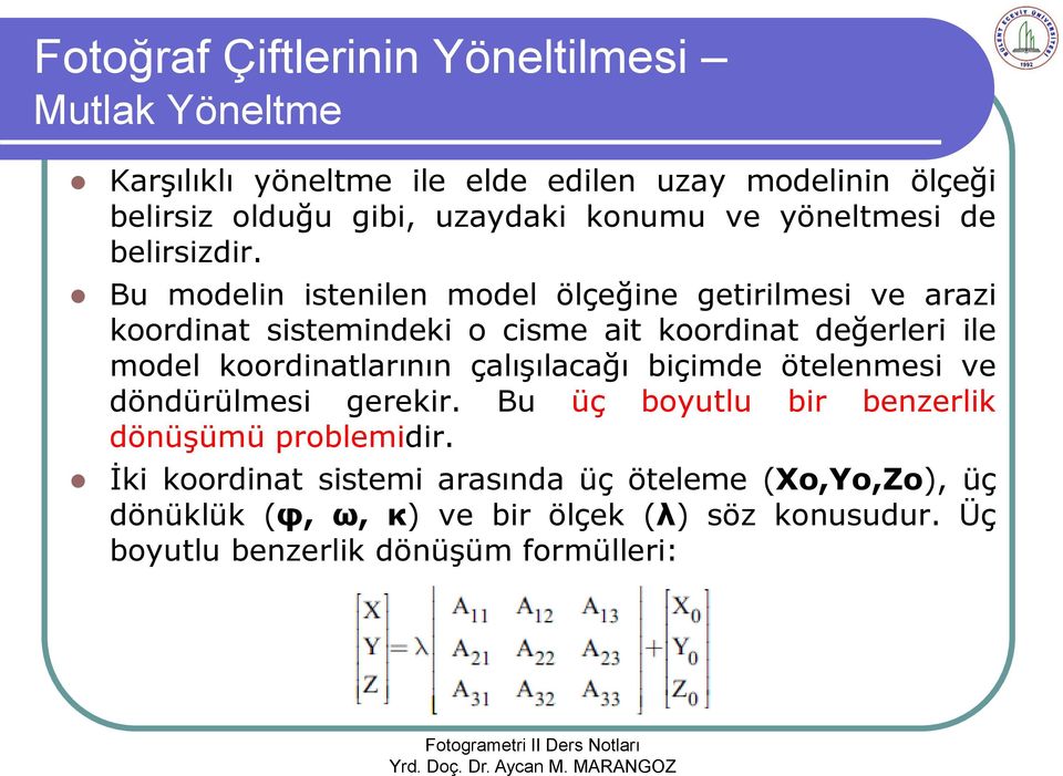 Bu modelin istenilen model ölçeğine getirilmesi ve arazi koordinat sistemindeki o cisme ait koordinat değerleri ile model koordinatlarının