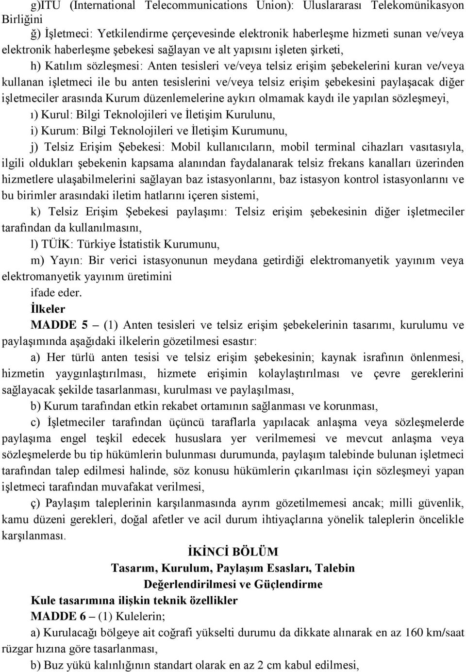 erişim şebekesini paylaşacak diğer işletmeciler arasında Kurum düzenlemelerine aykırı olmamak kaydı ile yapılan sözleşmeyi, ı) Kurul: Bilgi Teknolojileri ve İletişim Kurulunu, i) Kurum: Bilgi