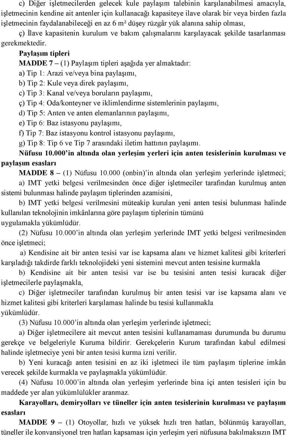 Paylaşım tipleri MADDE 7 (1) Paylaşım tipleri aşağıda yer almaktadır: a) Tip 1: Arazi ve/veya bina paylaşımı, b) Tip 2: Kule veya direk paylaşımı, c) Tip 3: Kanal ve/veya boruların paylaşımı, ç) Tip