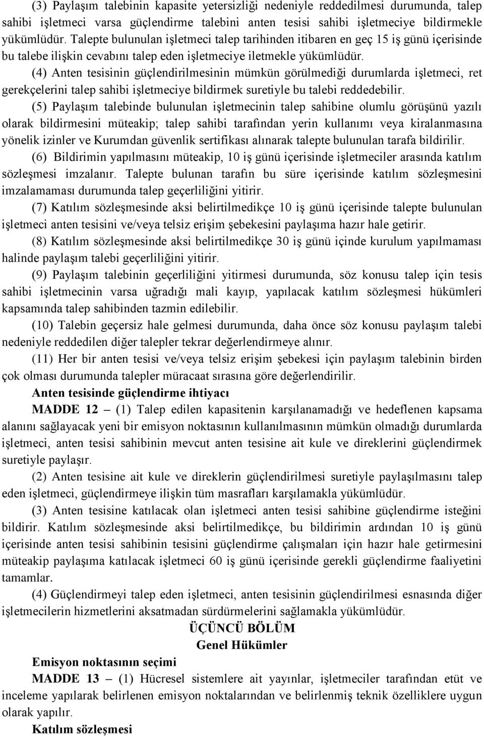 (4) Anten tesisinin güçlendirilmesinin mümkün görülmediği durumlarda işletmeci, ret gerekçelerini talep sahibi işletmeciye bildirmek suretiyle bu talebi reddedebilir.