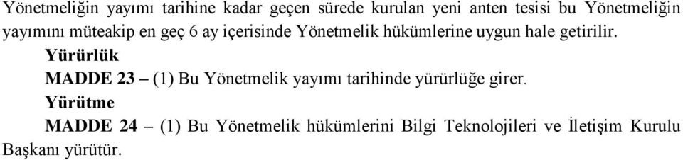 hale getirilir. Yürürlük MADDE 23 (1) Bu Yönetmelik yayımı tarihinde yürürlüğe girer.