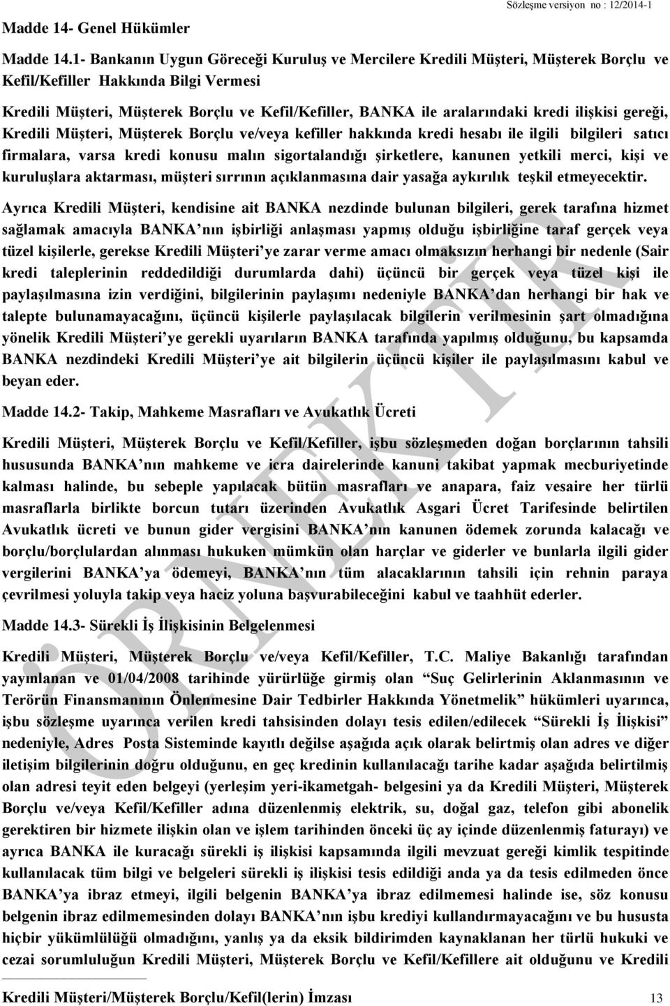 kredi ilişkisi gereği, Kredili Müşteri, Müşterek Borçlu ve/veya kefiller hakkında kredi hesabı ile ilgili bilgileri satıcı firmalara, varsa kredi konusu malın sigortalandığı şirketlere, kanunen