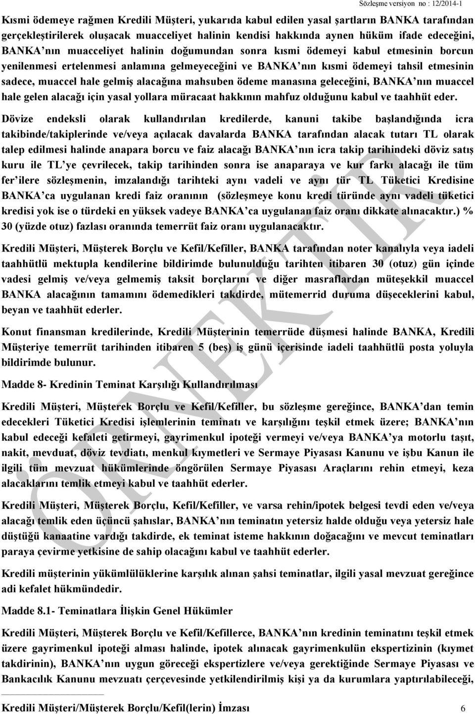 sadece, muaccel hale gelmiş alacağına mahsuben ödeme manasına geleceğini, BANKA nın muaccel hale gelen alacağı için yasal yollara müracaat hakkının mahfuz olduğunu kabul ve taahhüt eder.