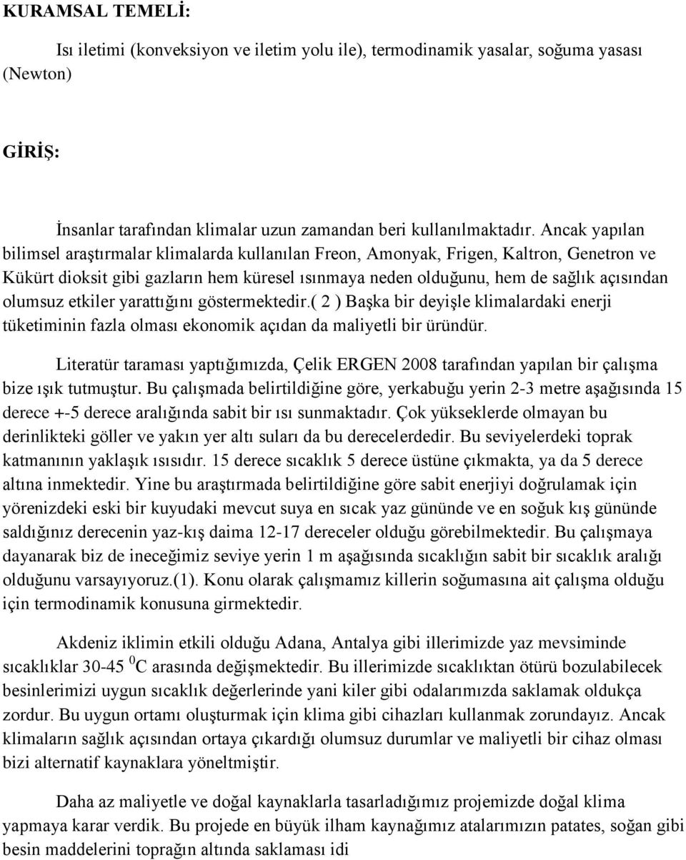 olumsuz etkiler yarattığını göstermektedir.( 2 ) Başka bir deyişle klimalardaki enerji tüketiminin fazla olması ekonomik açıdan da maliyetli bir üründür.