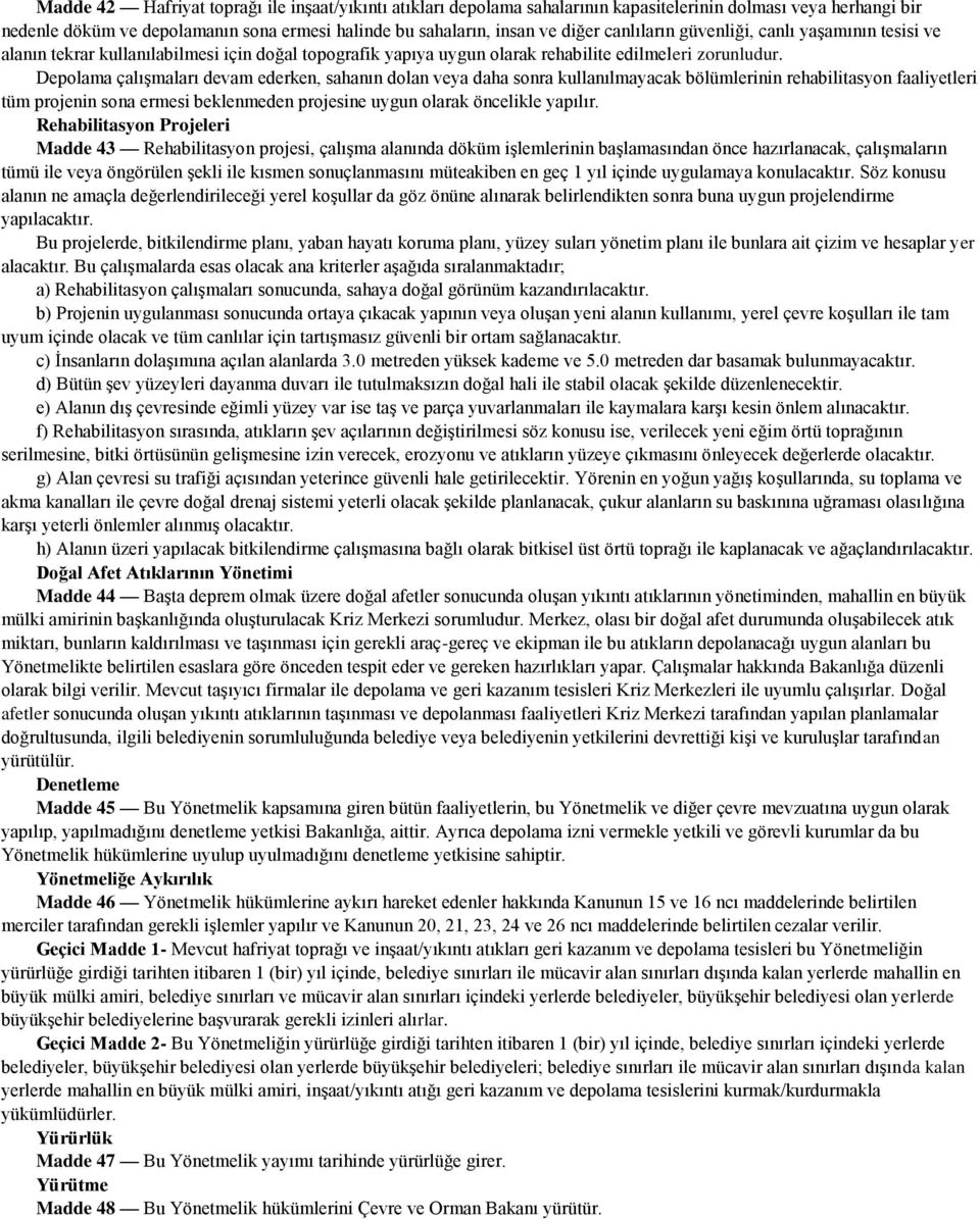 Depolama çalışmaları devam ederken, sahanın dolan veya daha sonra kullanılmayacak bölümlerinin rehabilitasyon faaliyetleri tüm projenin sona ermesi beklenmeden projesine uygun olarak öncelikle