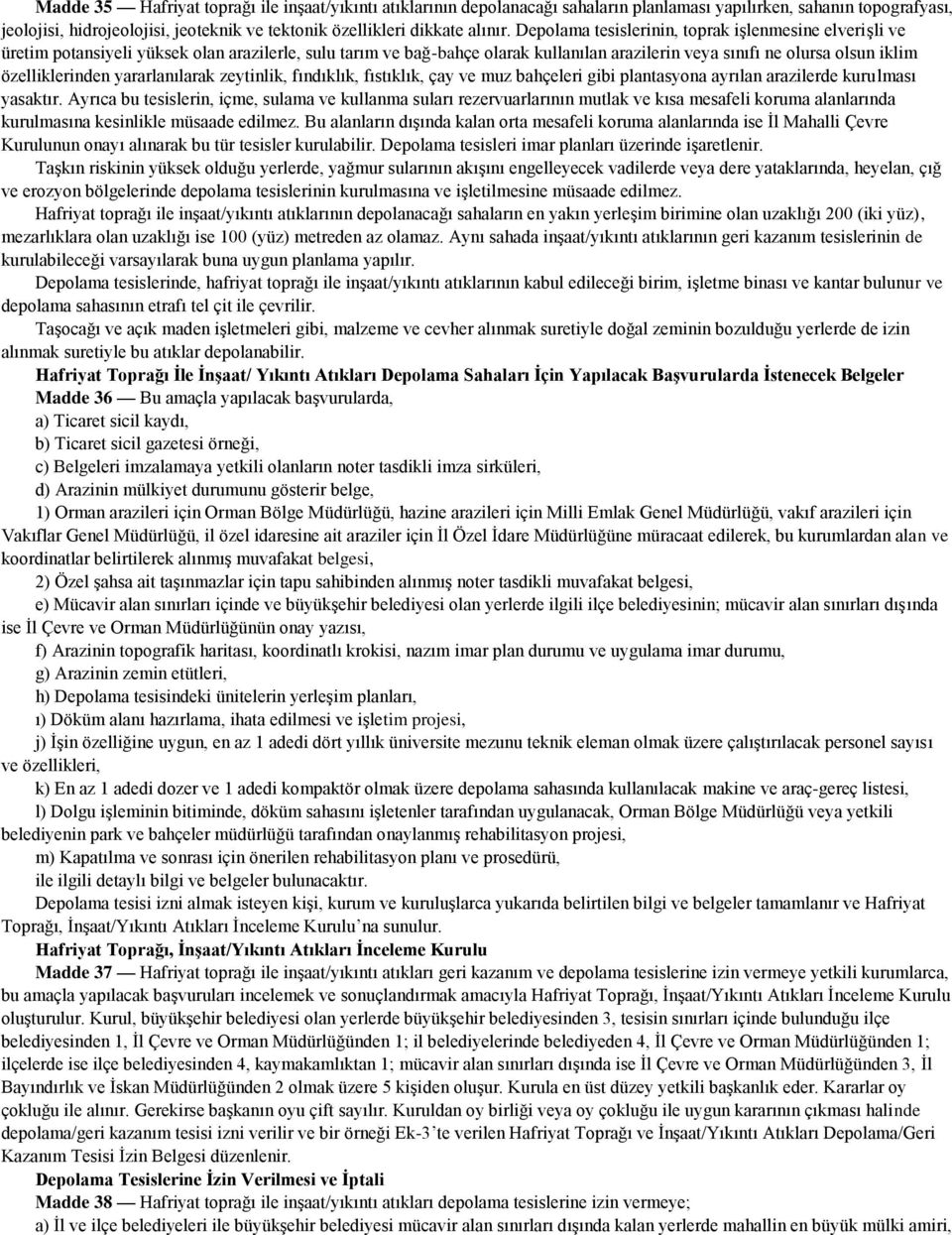 Depolama tesislerinin, toprak işlenmesine elverişli ve üretim potansiyeli yüksek olan arazilerle, sulu tarım ve bağ-bahçe olarak kullanılan arazilerin veya sınıfı ne olursa olsun iklim