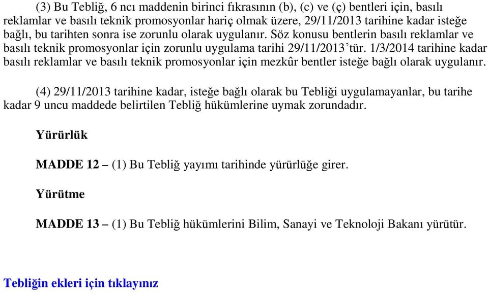 1/3/2014 tarihine kadar basılı reklamlar ve basılı teknik promosyonlar için mezkûr bentler isteğe bağlı olarak uygulanır.