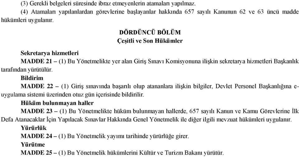 Bildirim MADDE 22 (1) Giriş sınavında başarılı olup atananlara ilişkin bilgiler, Devlet Personel Başkanlığına e- uygulama sistemi üzerinden otuz gün içerisinde bildirilir.