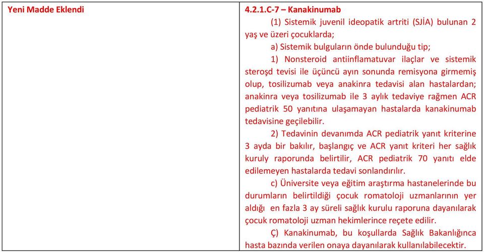 tevisi ile üçüncü ayın sonunda remisyona girmemiş olup, tosilizumab veya anakinra tedavisi alan hastalardan; anakinra veya tosilizumab ile 3 aylık tedaviye rağmen ACR pediatrik 50 yanıtına ulaşamayan