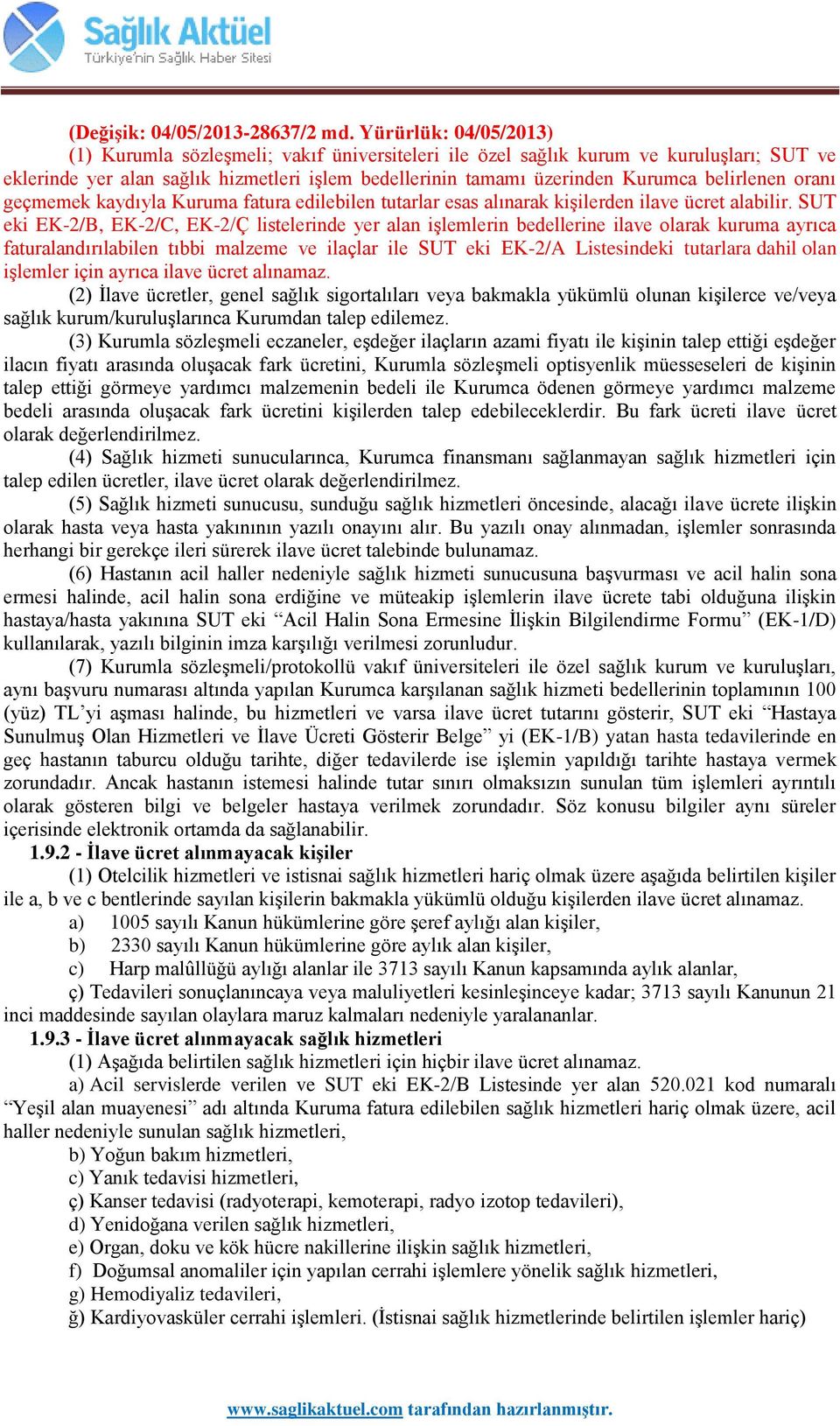 belirlenen oranı geçmemek kaydıyla Kuruma fatura edilebilen tutarlar esas alınarak kişilerden ilave ücret alabilir.