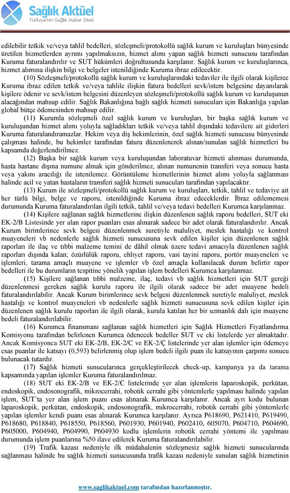 (10) Sözleşmeli/protokollü sağlık kurum ve kuruluşlarındaki tedaviler ile ilgili olarak kişilerce Kuruma ibraz edilen tetkik ve/veya tahlile ilişkin fatura bedelleri sevk/istem belgesine dayanılarak