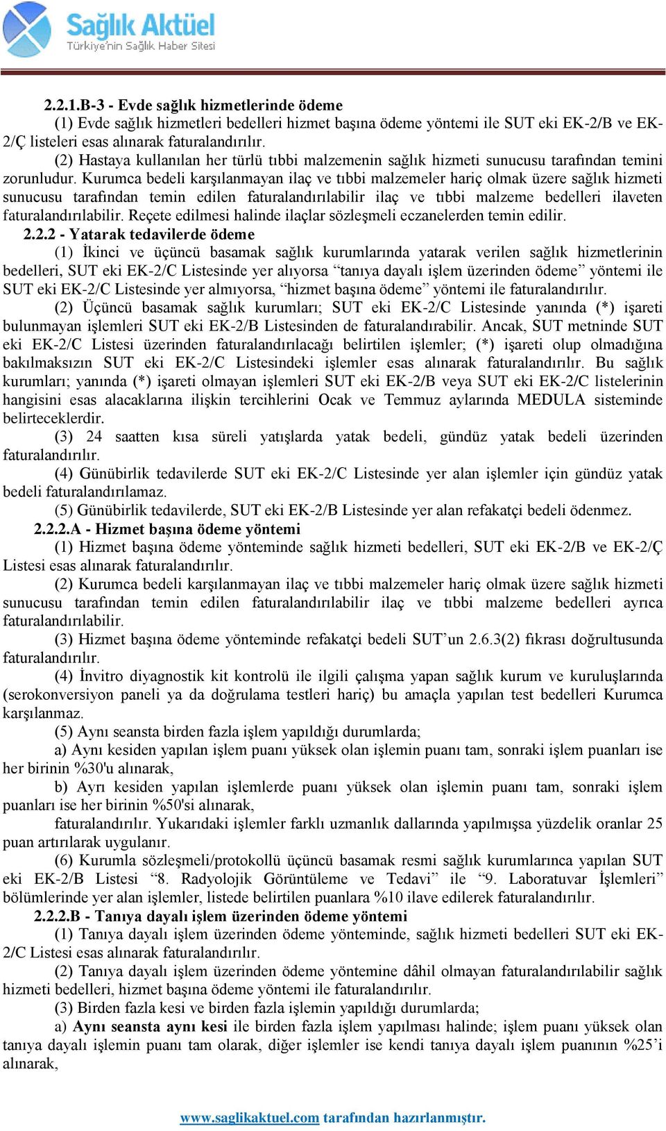 Kurumca bedeli karşılanmayan ilaç ve tıbbi malzemeler hariç olmak üzere sağlık hizmeti sunucusu tarafından temin edilen faturalandırılabilir ilaç ve tıbbi malzeme bedelleri ilaveten