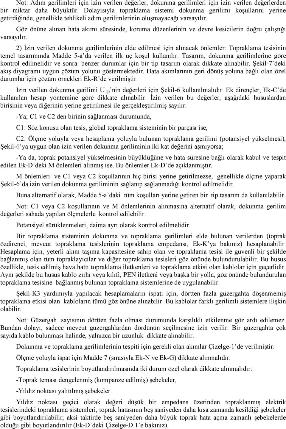 Göz önüne alınan hata akımı süresinde, koruma düzenlerinin ve devre kesicilerin doğru çalıştığı varsayılır.