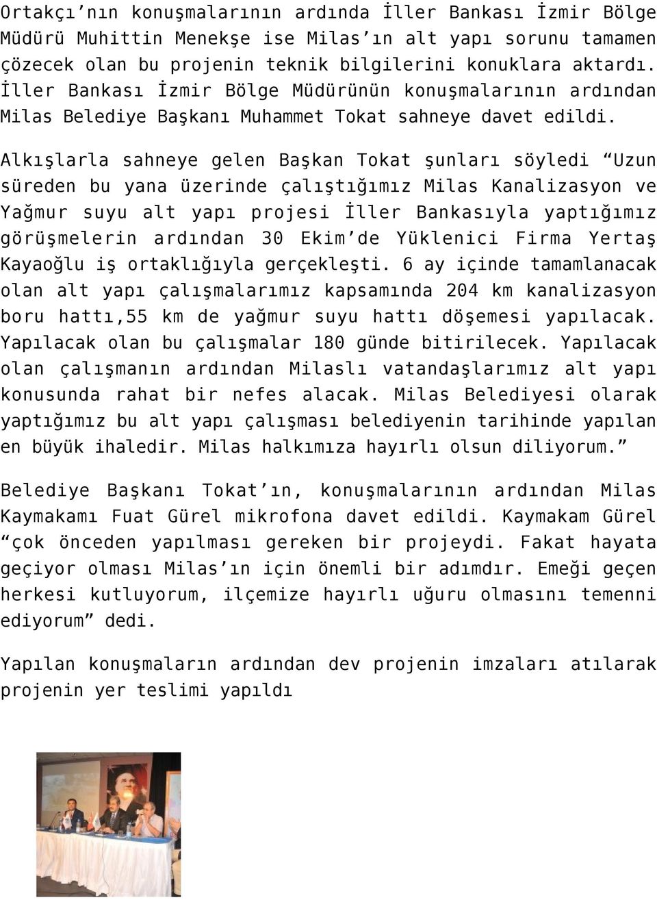 Alkışlarla sahneye gelen Başkan Tokat şunları söyledi Uzun süreden bu yana üzerinde çalıştığımız Milas Kanalizasyon ve Yağmur suyu alt yapı projesi İller Bankasıyla yaptığımız görüşmelerin ardından