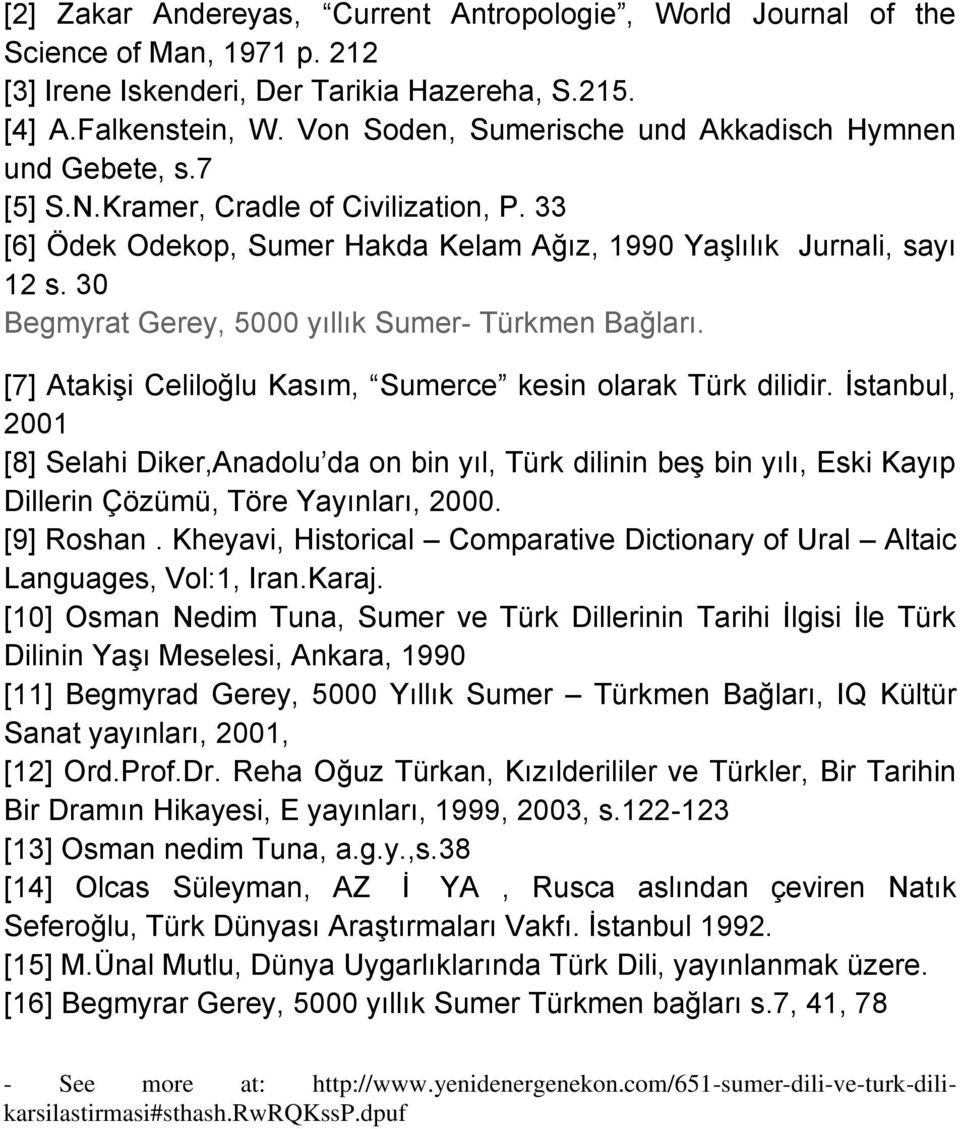 30 Begmyrat Gerey, 5000 yıllık Sumer- Türkmen Bağları. [7] Atakişi Celiloğlu Kasım, Sumerce kesin olarak Türk dilidir.
