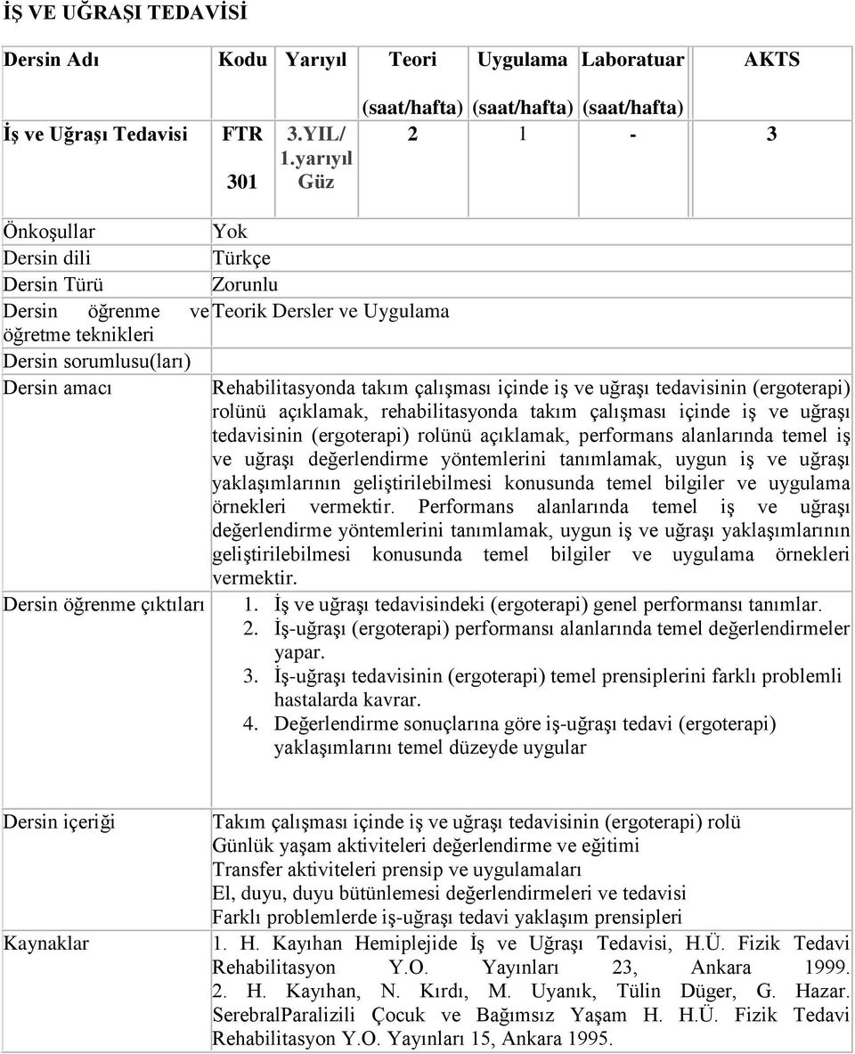 amacı Rehabilitasyonda takım çalışması içinde iş ve uğraşı tedavisinin (ergoterapi) rolünü açıklamak, rehabilitasyonda takım çalışması içinde iş ve uğraşı tedavisinin (ergoterapi) rolünü açıklamak,