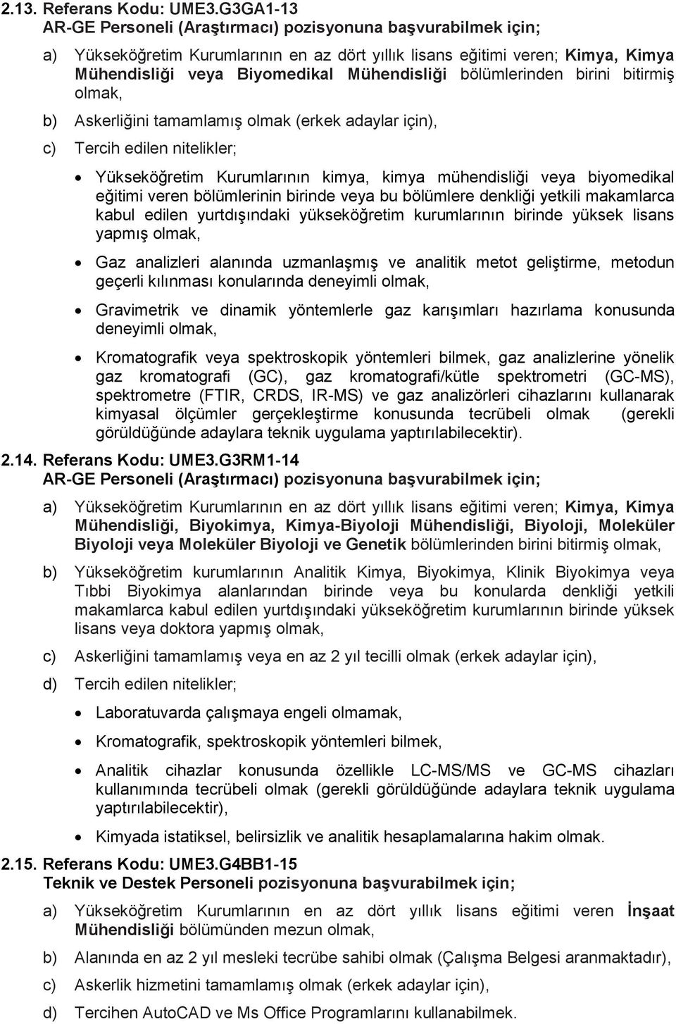 olmak (erkek adaylar için), Yükseköğretim Kurumlarının kimya, kimya mühendisliği veya biyomedikal eğitimi veren bölümlerinin birinde veya bu bölümlere denkliği yetkili makamlarca kabul edilen