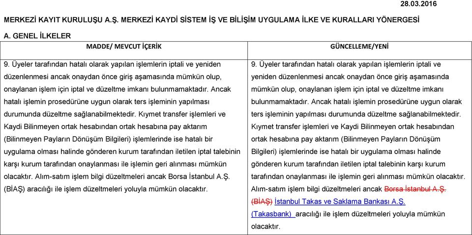 Ancak hatalı işlemin prosedürüne uygun olarak ters işleminin yapılması durumunda düzeltme sağlanabilmektedir.