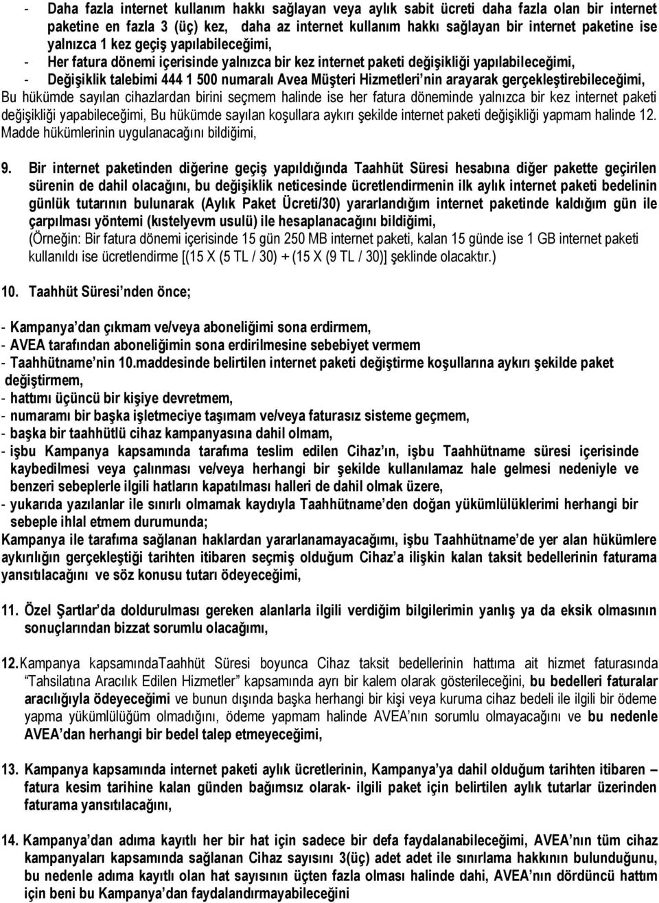 nin arayarak gerçekleştirebileceğimi, Bu hükümde sayılan cihazlardan birini seçmem halinde ise her fatura döneminde yalnızca bir kez internet paketi değişikliği yapabileceğimi, Bu hükümde sayılan