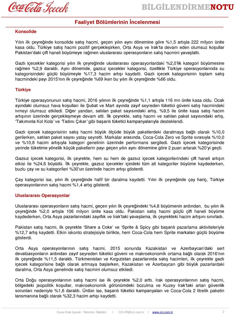 Gazlı içecekler kategorisi yılın ilk çeyreğinde uluslararası operasyonlardaki %2,0 lik kategori büyümesine rağmen %2,9 daraldı.