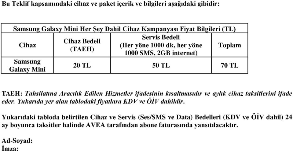 Edilen Hizmetler ifadesinin kısaltmasıdır ve aylık cihaz taksitlerini ifade eder. Yukarıda yer alan tablodaki fiyatlara KDV ve ÖİV dahildir.