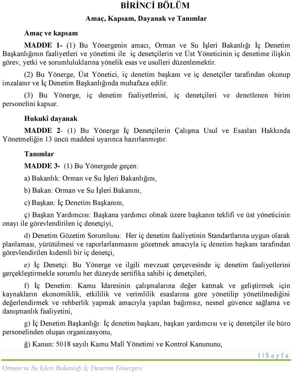 (2) Bu Yönerge, Üst Yönetici, iç denetim baģkanı ve iç denetçiler tarafından okunup imzalanır ve Ġç Denetim BaĢkanlığında muhafaza edilir.