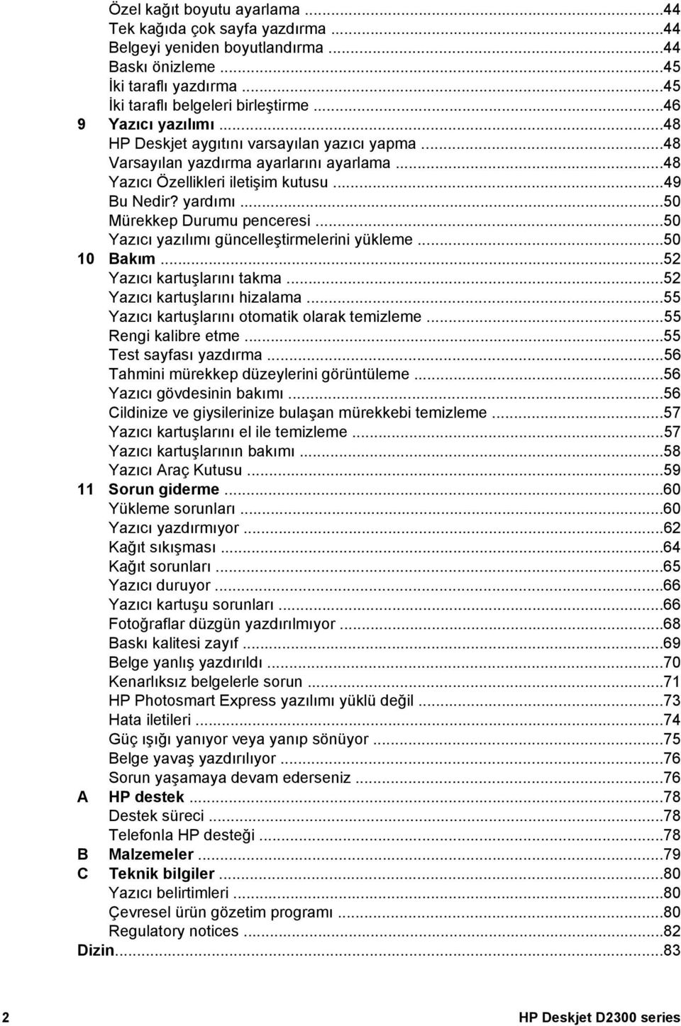 ..50 Mürekkep Durumu penceresi...50 Yazıcı yazılımı güncelleştirmelerini yükleme...50 10 Bakım...52 Yazıcı kartuşlarını takma...52 Yazıcı kartuşlarını hizalama.