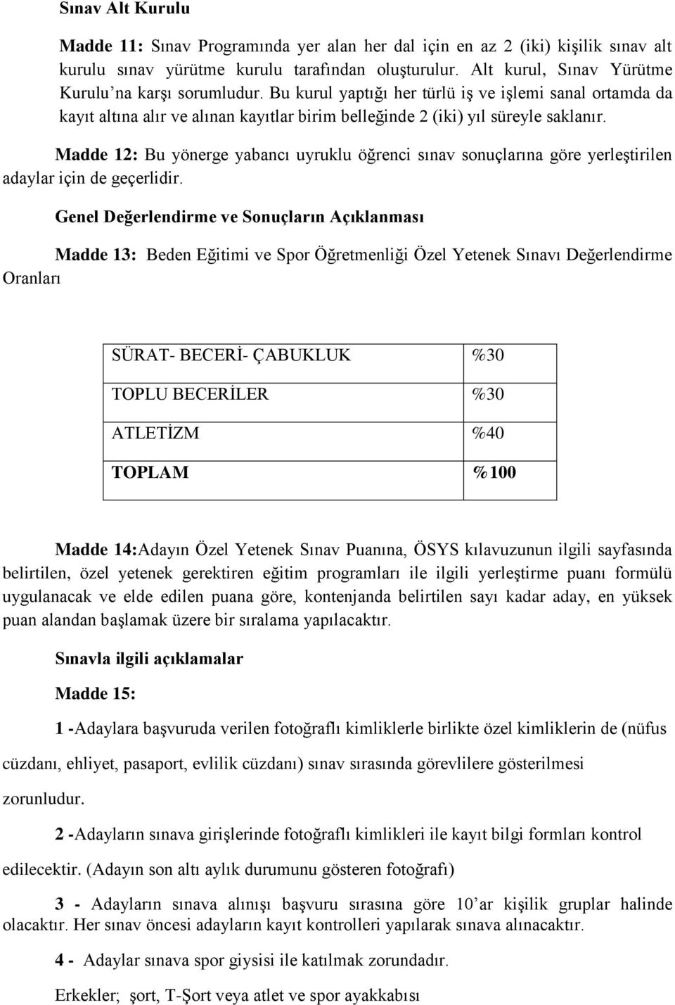 Madde 12: Bu yönerge yabancı uyruklu öğrenci sınav sonuçlarına göre yerleştirilen adaylar için de geçerlidir.