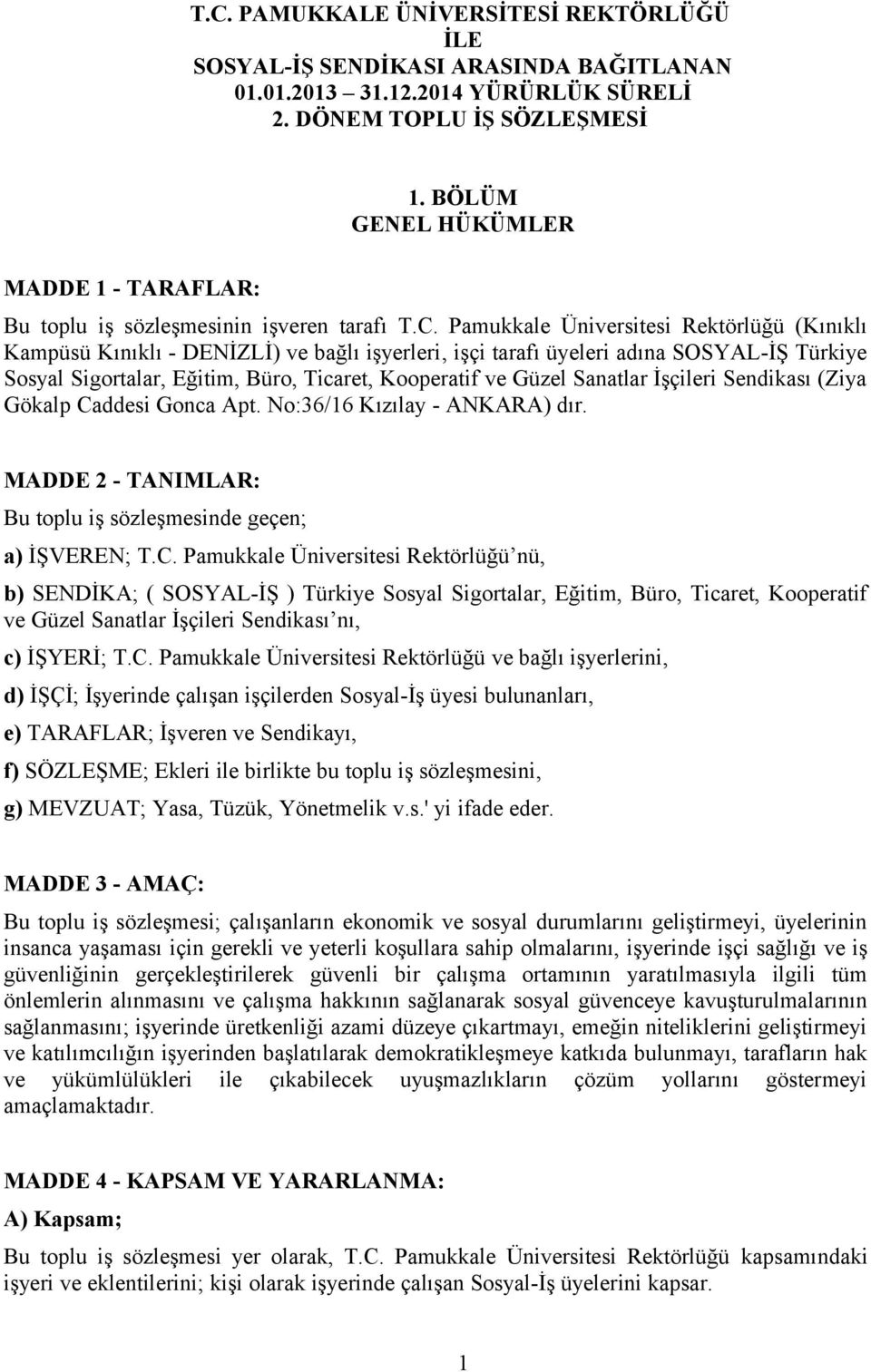 Pamukkale Üniversitesi Rektörlüğü (Kınıklı Kampüsü Kınıklı - DENİZLİ) ve bağlı işyerleri, işçi tarafı üyeleri adına SOSYAL-İŞ Türkiye Sosyal Sigortalar, Eğitim, Büro, Ticaret, Kooperatif ve Güzel