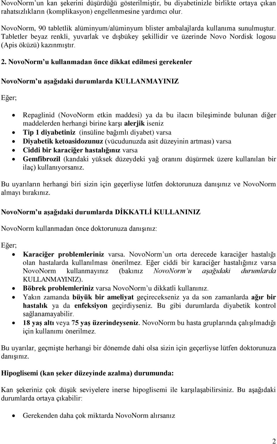 2. NovoNorm u kullanmadan önce dikkat edilmesi gerekenler NovoNorm u aşağıdaki durumlarda KULLANMAYINIZ Eğer; Repaglinid (NovoNorm etkin maddesi) ya da bu ilacın bileşiminde bulunan diğer maddelerden