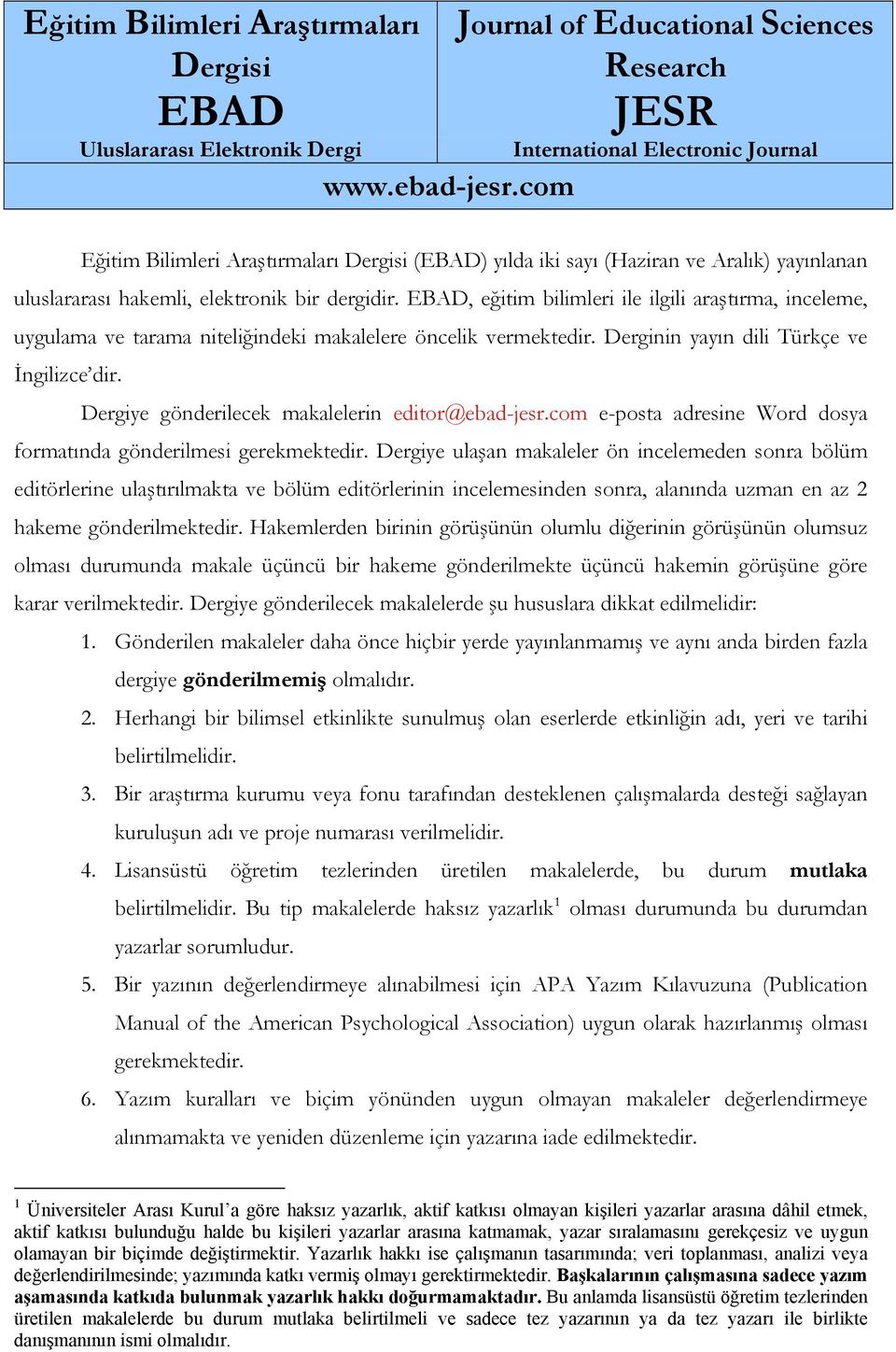 elektronik bir dergidir. EBAD, eğitim bilimleri ile ilgili araştırma, inceleme, uygulama ve tarama niteliğindeki makalelere öncelik vermektedir. Derginin yayın dili Türkçe ve İngilizce dir.