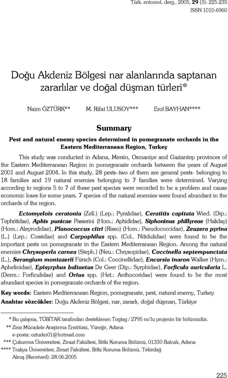 Osmaniye and Gaziantep provinces of the Eastern Mediterranean Region in pomegranate orchards between the years of August 2001 and August 2004.