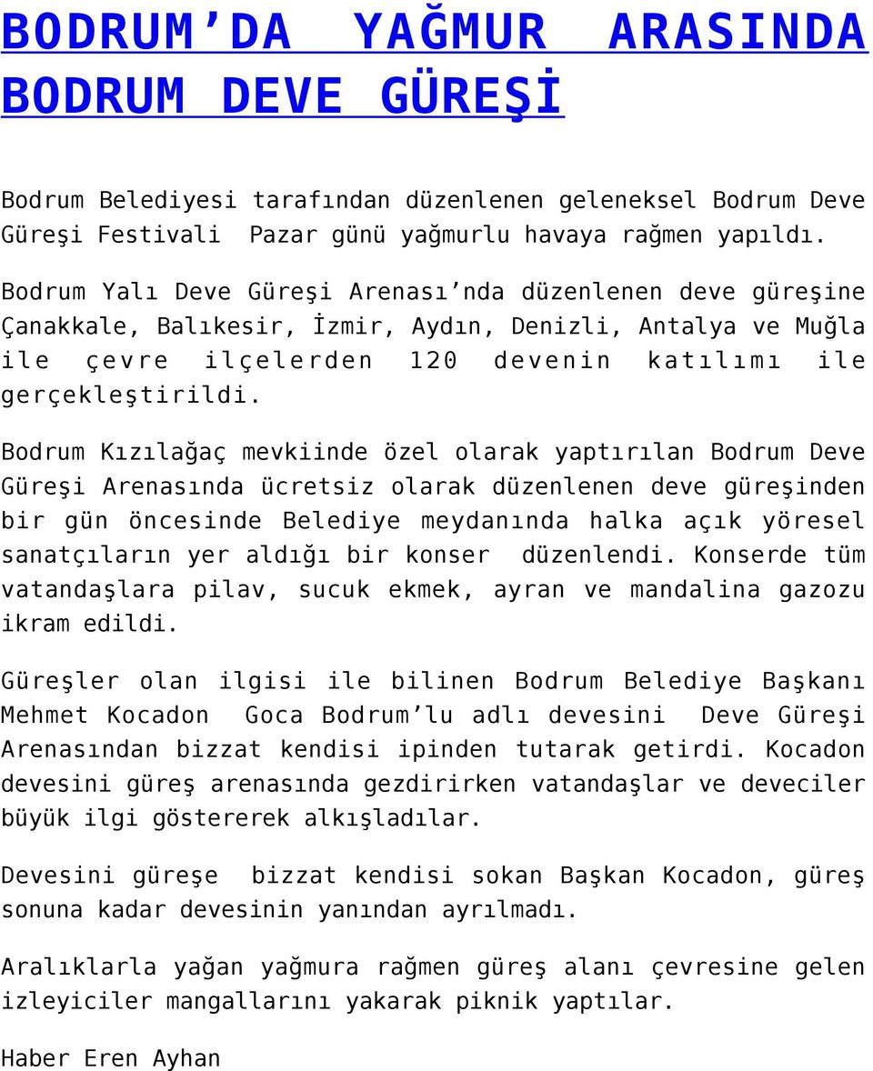 Bodrum Kızılağaç mevkiinde özel olarak yaptırılan Bodrum Deve Güreşi Arenasında ücretsiz olarak düzenlenen deve güreşinden bir gün öncesinde Belediye meydanında halka açık yöresel sanatçıların yer