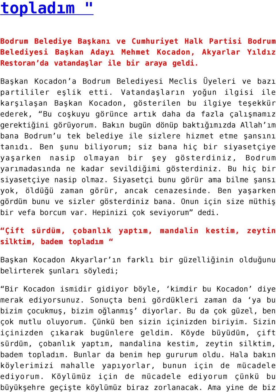 Vatandaşların yoğun ilgisi ile karşılaşan Başkan Kocadon, gösterilen bu ilgiye teşekkür ederek, Bu coşkuyu görünce artık daha da fazla çalışmamız gerektiğini görüyorum.