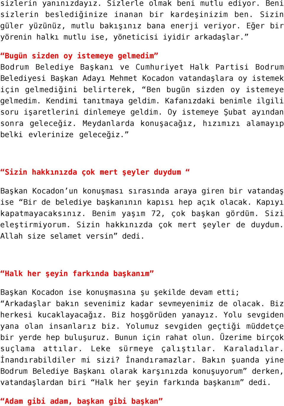 Bugün sizden oy istemeye gelmedim Bodrum Belediye Başkanı ve Cumhuriyet Halk Partisi Bodrum Belediyesi Başkan Adayı Mehmet Kocadon vatandaşlara oy istemek için gelmediğini belirterek, Ben bugün