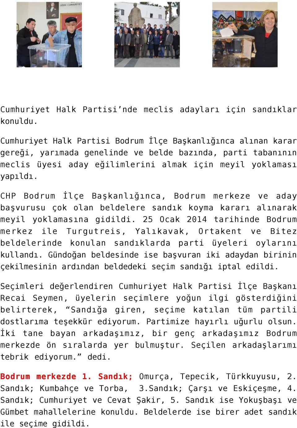 CHP Bodrum İlçe Başkanlığınca, Bodrum merkeze ve aday başvurusu çok olan beldelere sandık koyma kararı alınarak meyil yoklamasına gidildi.