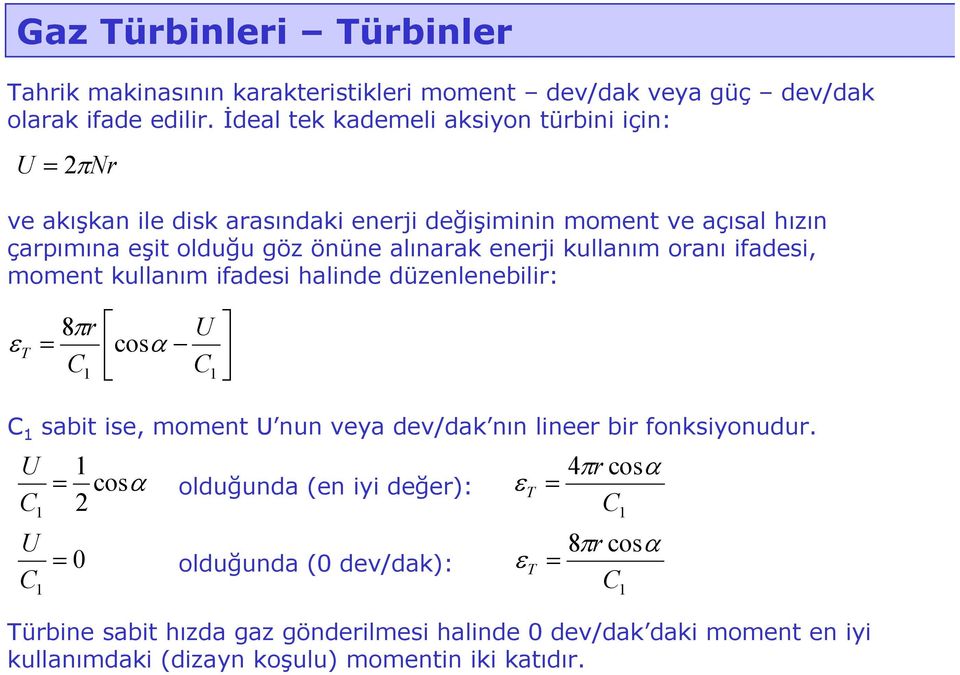 enerji kullanım oranı ifadesi, moment kullanım ifadesi halinde düzenlenebilir: ε T = 8πr cosα U sabit ise, moment U nun veya dev/dak nın lineer bir fonksiyonudur.