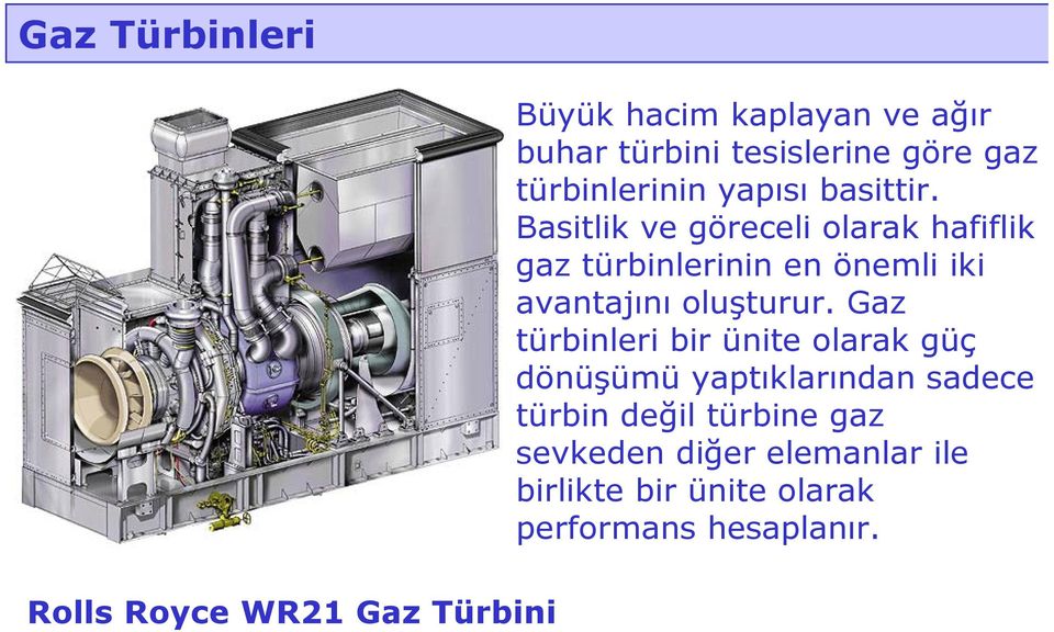 Basitlik ve göreceli olarak hafiflik gaz türbinlerinin en önemli iki avantajını oluşturur.