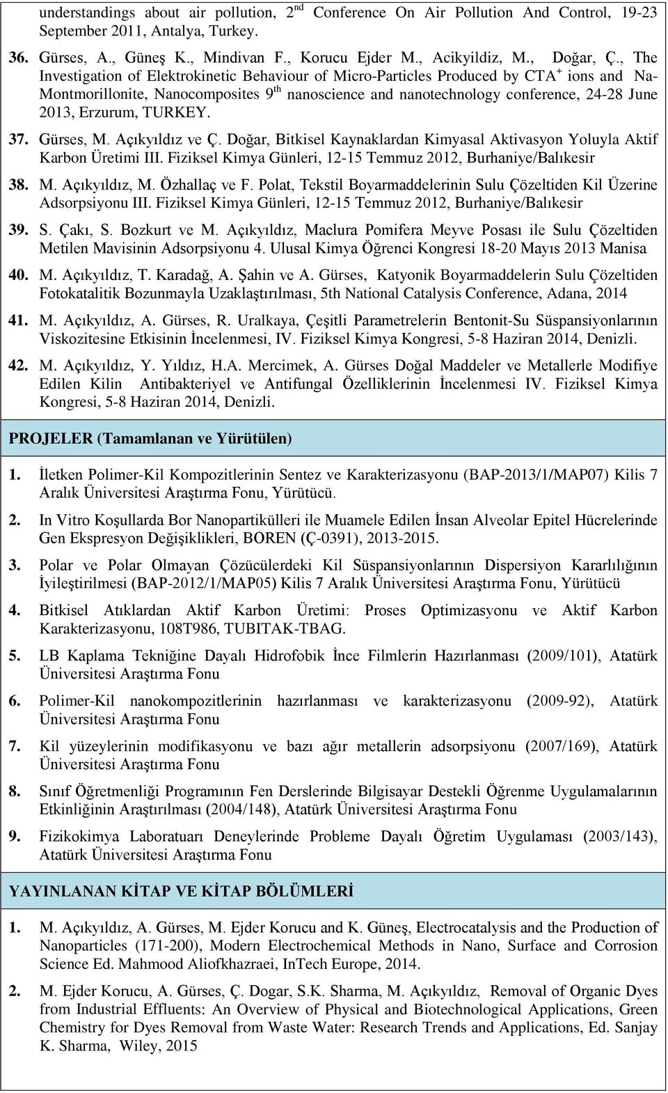 , The Investigation of Elektrokinetic Behaviour of Micro-Particles Produced by CTA + ions and Na- Montmorillonite, Nanocomposites 9 th nanoscience and nanotechnology conference, 24-28 June 2013,