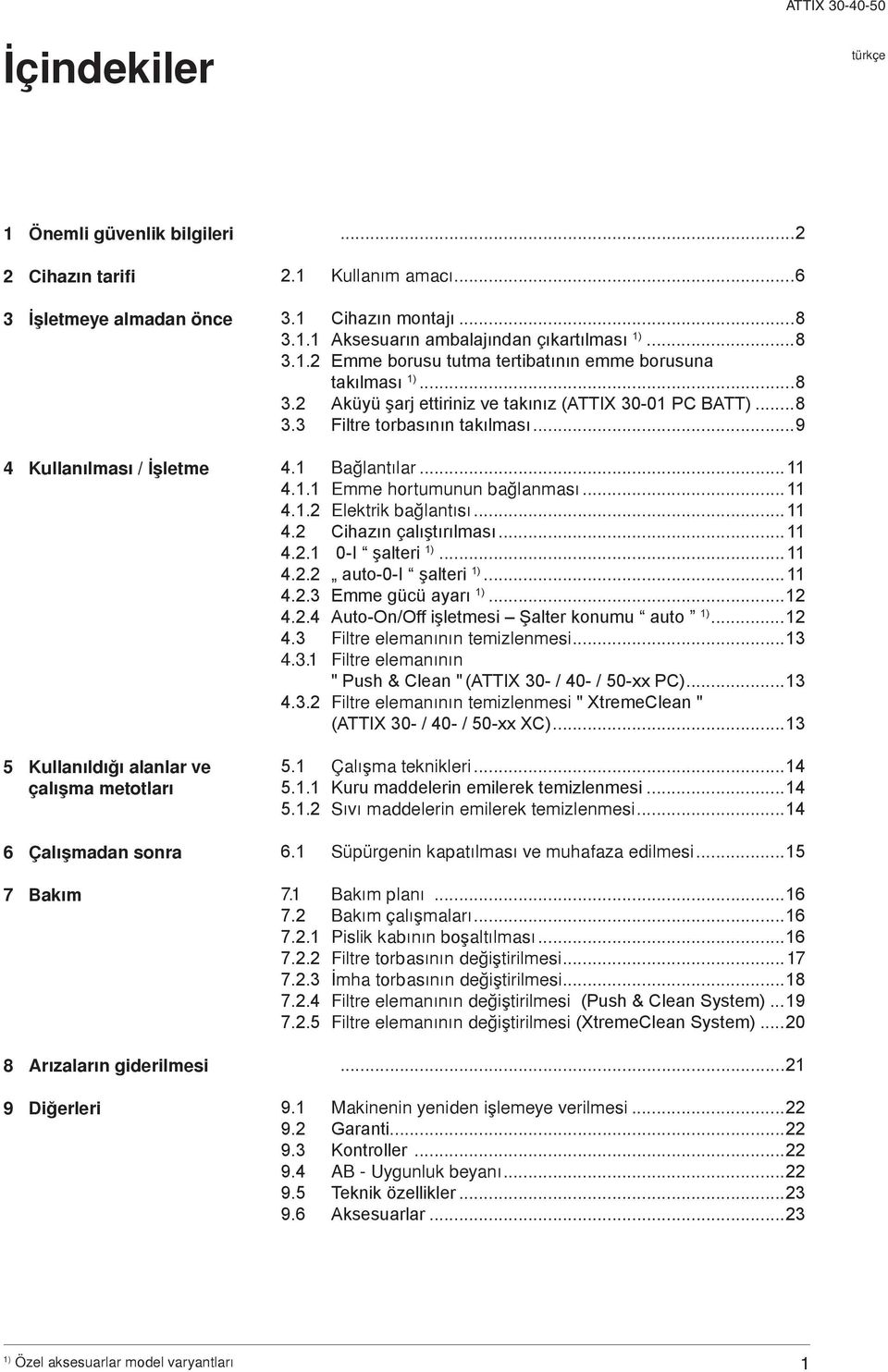 ..8 3.3 Filtre torbasının takılması...9 4.1 Baðlantýlar...11 4.1 Emme hortumunun baðlanmasý...11 4.2 Elektrik baðlantýsý...11 4.2 Cihazın çalıştırılması...11 4.1 0-I şalteri...11 4.2 auto-0-i şalteri.