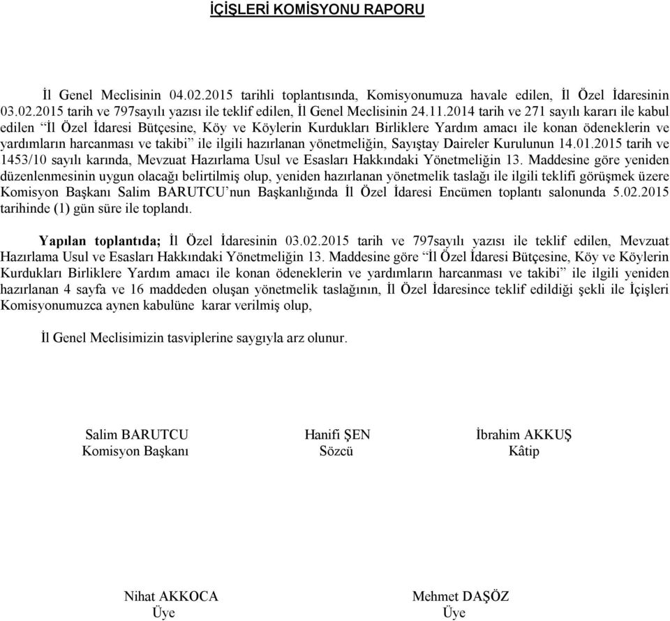 hazırlanan yönetmeliğin, Sayıştay Daireler Kurulunun 14.01.2015 tarih ve 1453/10 sayılı karında, Mevzuat Hazırlama Usul ve Esasları Hakkındaki Yönetmeliğin 13.